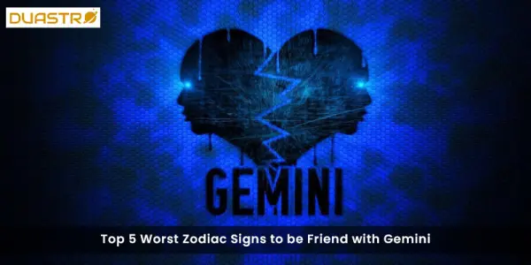 Top 5 Worst Zodiac Signs to be Friend with Gemini